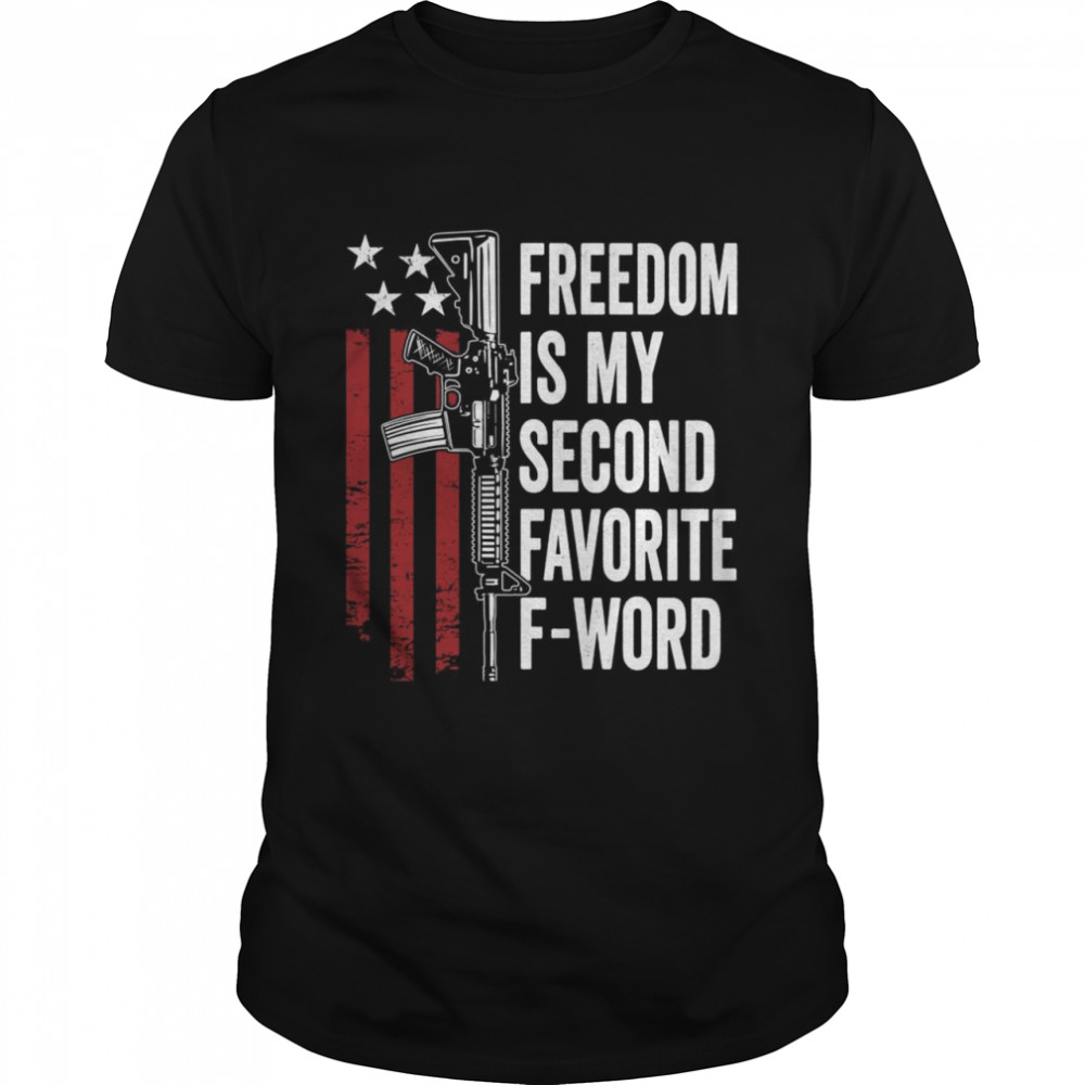 Freedom Is My Second Favorite F Word Pro Guns ON BACK Shirt