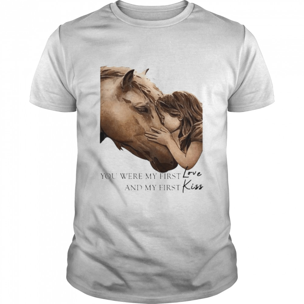 Horse You Were My First Love And My First Kiss T-Shirt