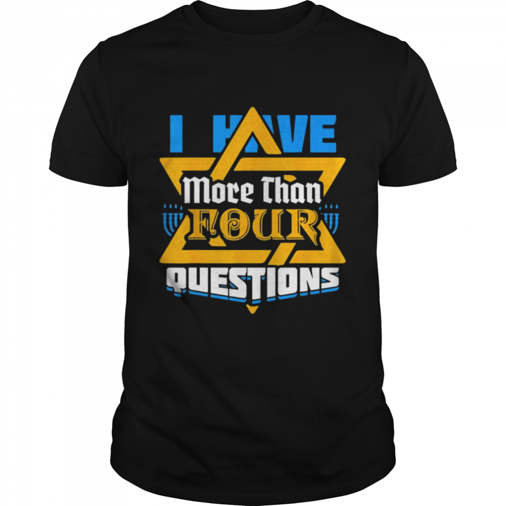 I Have More Than Four Questions Passover Jewish Seder shirt