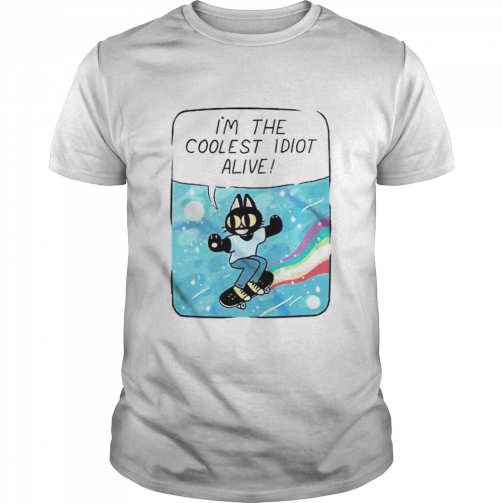 I’m the coolest idiot alive shirt