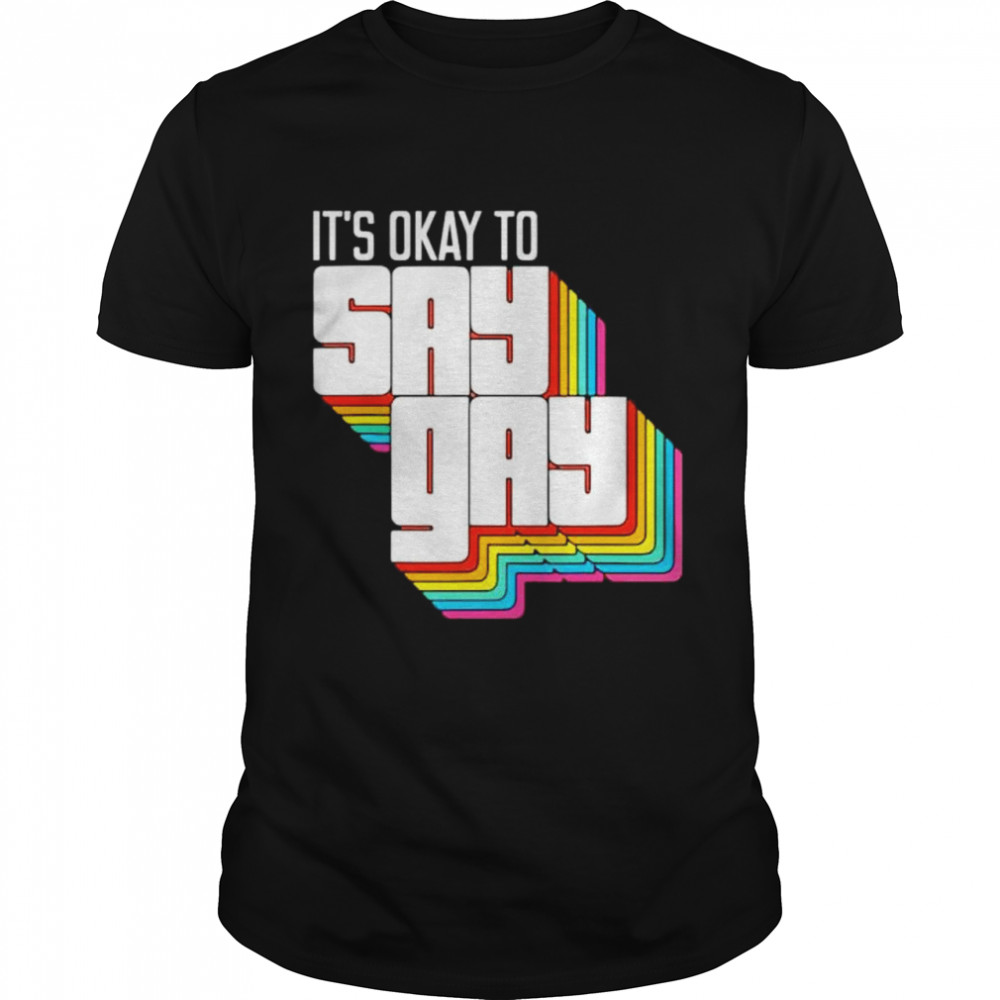 It’s okay to say gay shirt