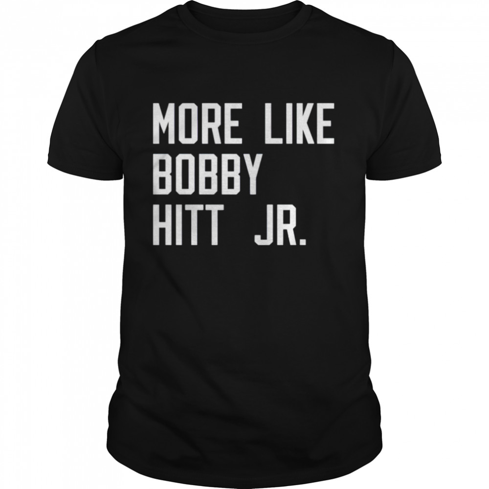 More like Bobby Hitt Jr shirt