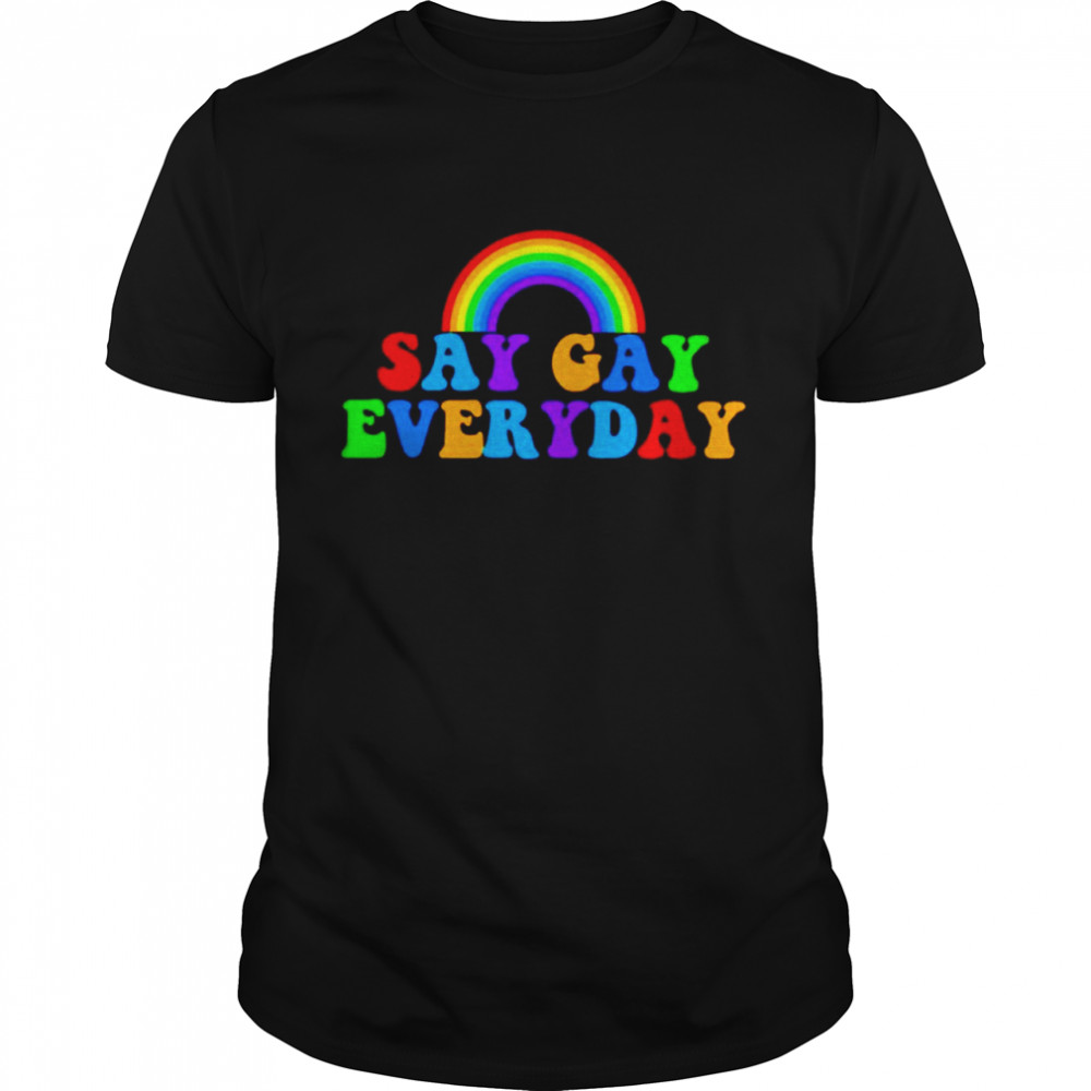 Say gay everyday shirt