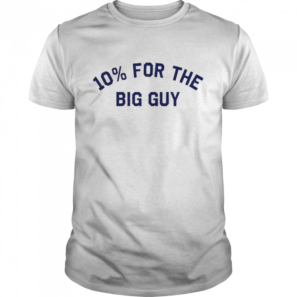 10% for the big guy shirt