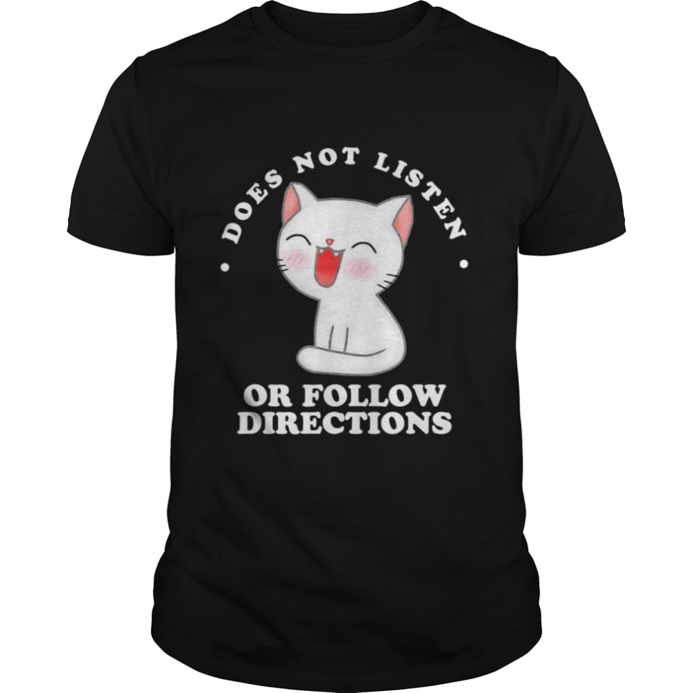 Cat Does Not Listen Or Follow Directions T-Shirt