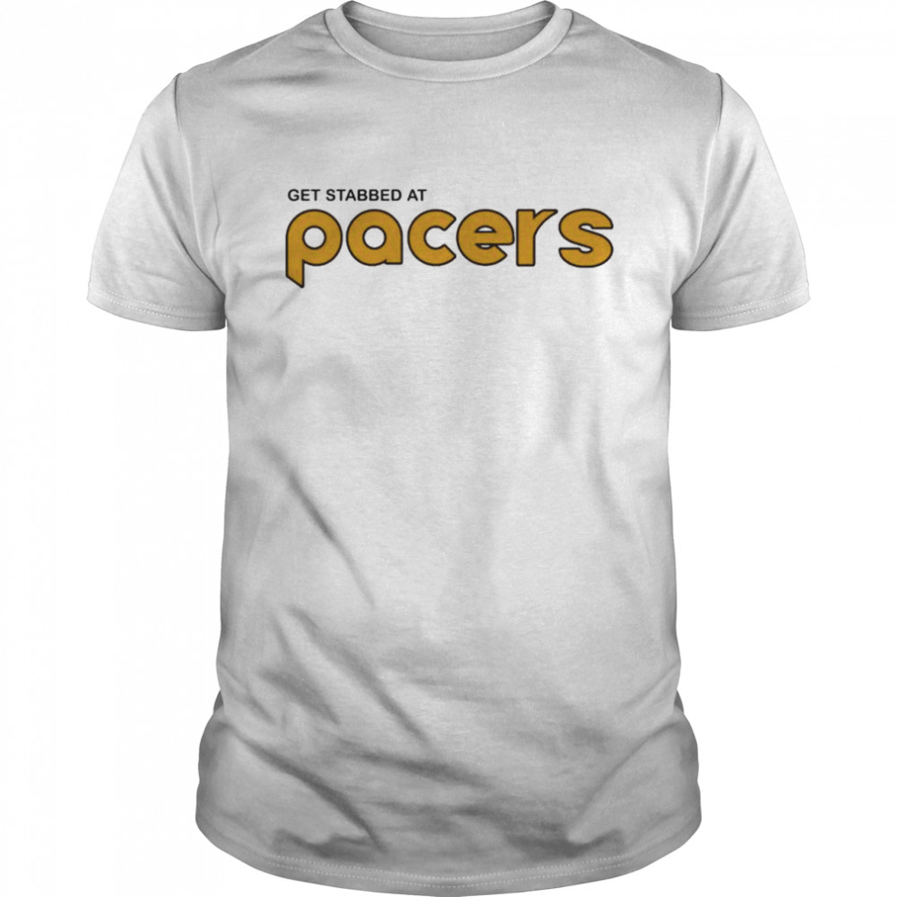 Get Stabbed At Pacers T-Shirt