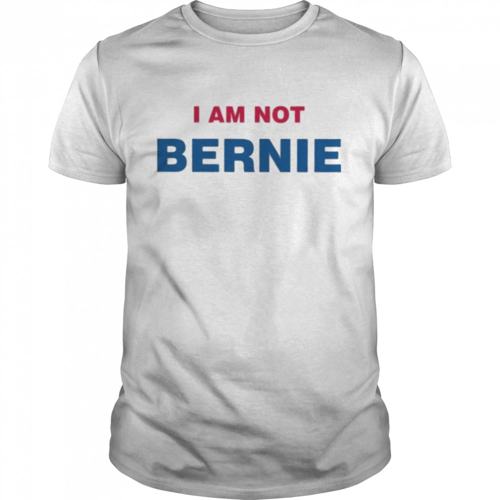 I Am Not Bernie shirt