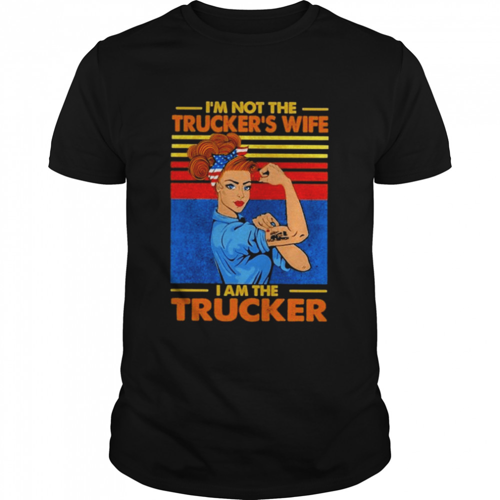 Im not the truckers wife I am the trucker vintage shirt