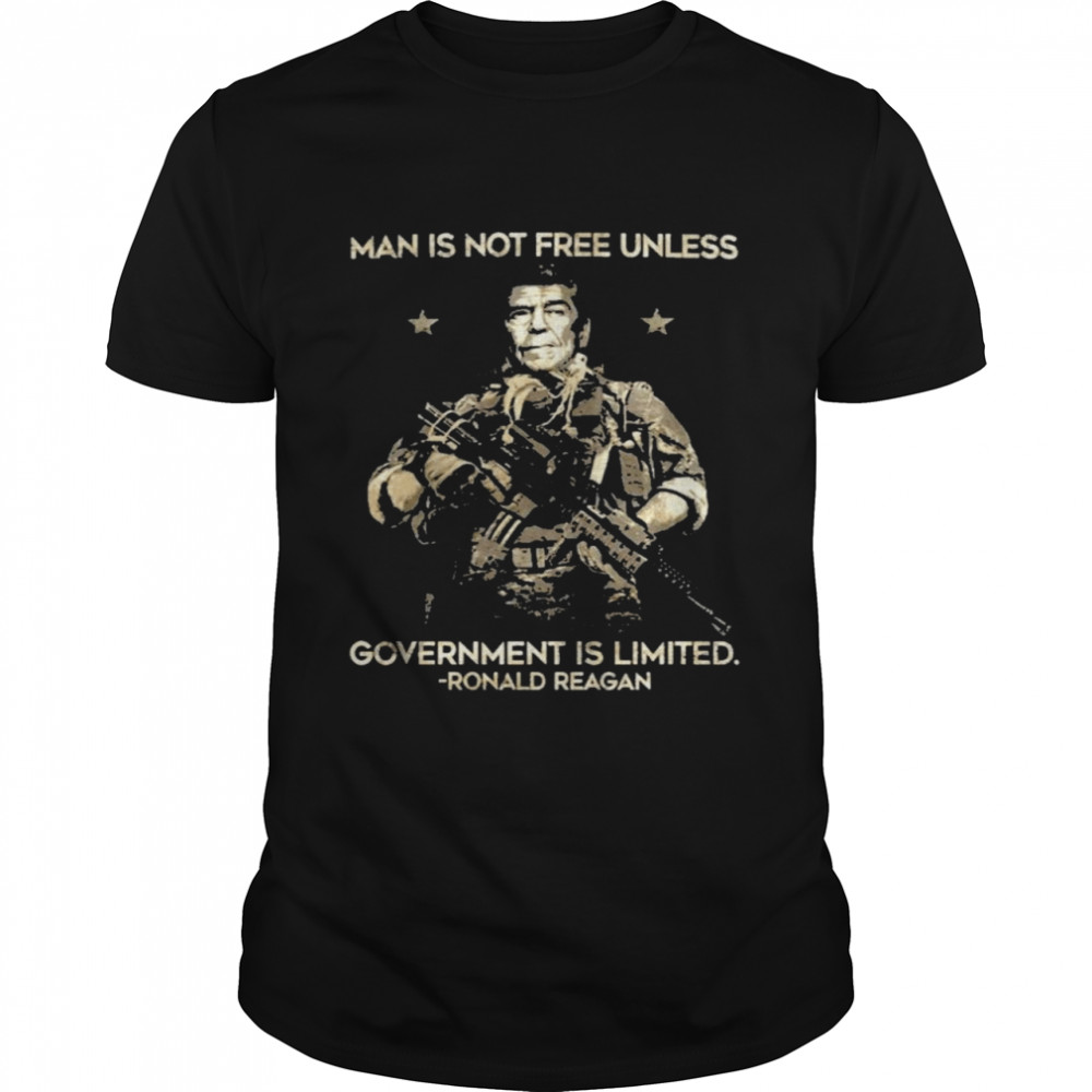 Man Is Not Free Unless Government Is Limited Ronald Reagan Shirt