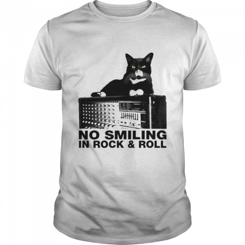 No smiling in rock and roll shirt