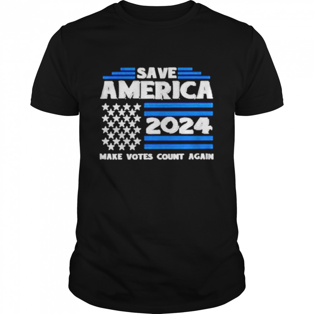 Save america 2024 make votes count again shirt