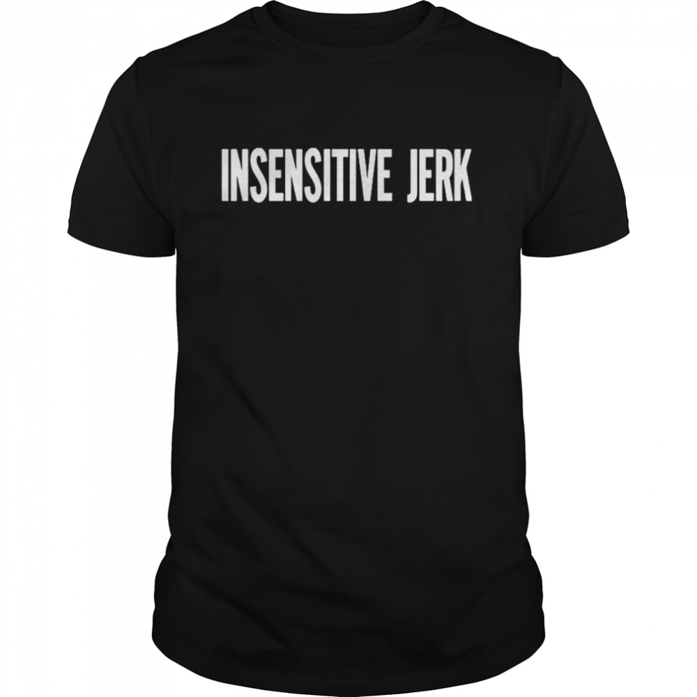 The Norm Insensitive Jerk shirt