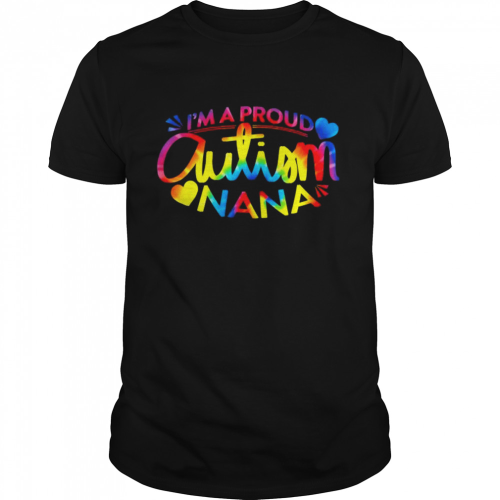 Autism awareness I’m a proud autism nana shirt