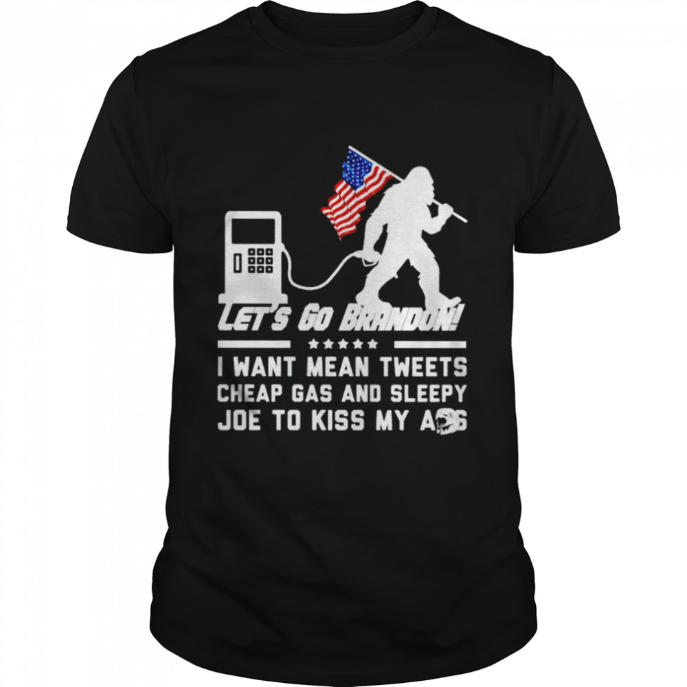 Bigfoot let’s go Brandon I want mean tweets cheap gas and sleepy Joe shirt