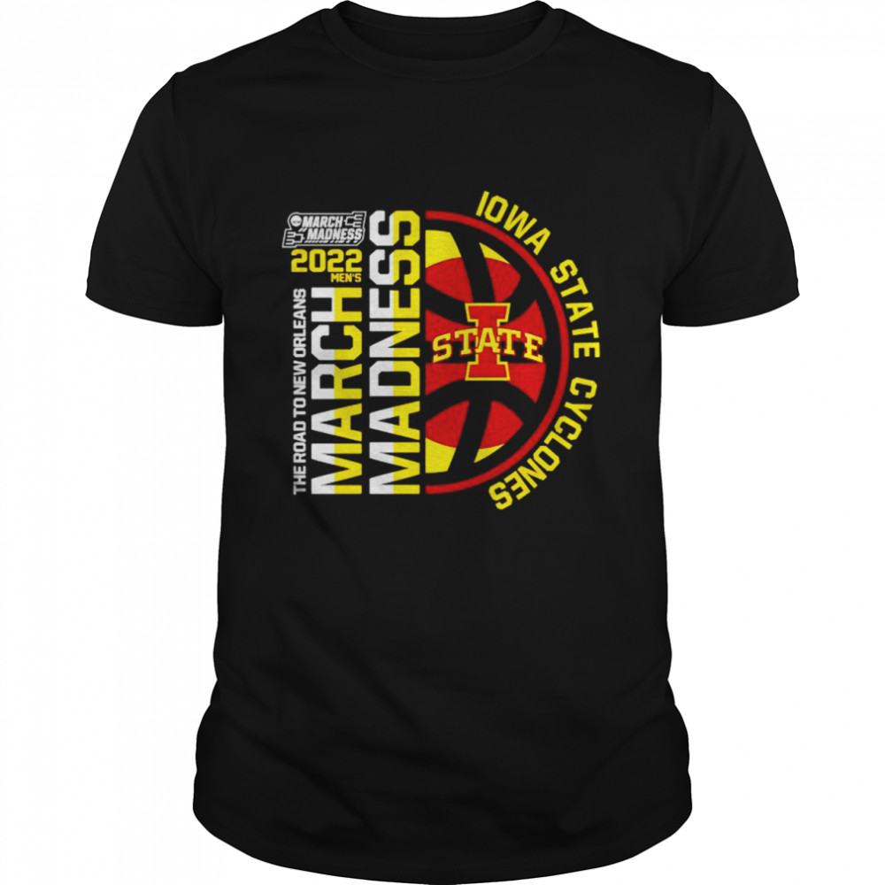 Iowa State Cyclones 2022 Ncaa March Madness Tournament The Road To New Orleans Shirt