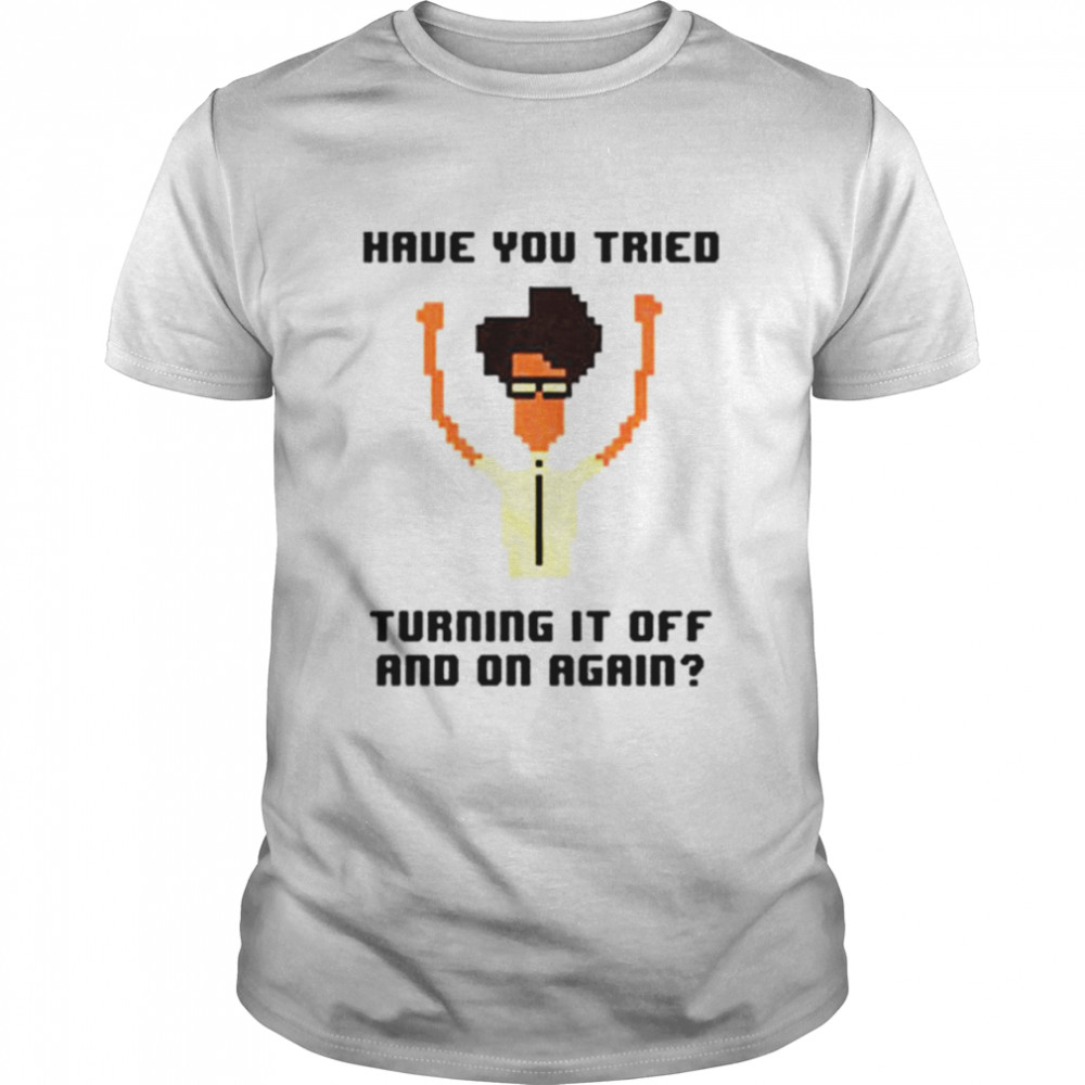 It crowd have you tried turning it off T-shirt