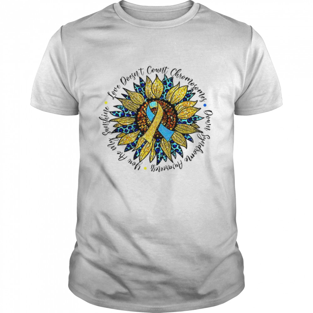 Love doesn’t count chromosomes down syndrome sunflower T-shirt