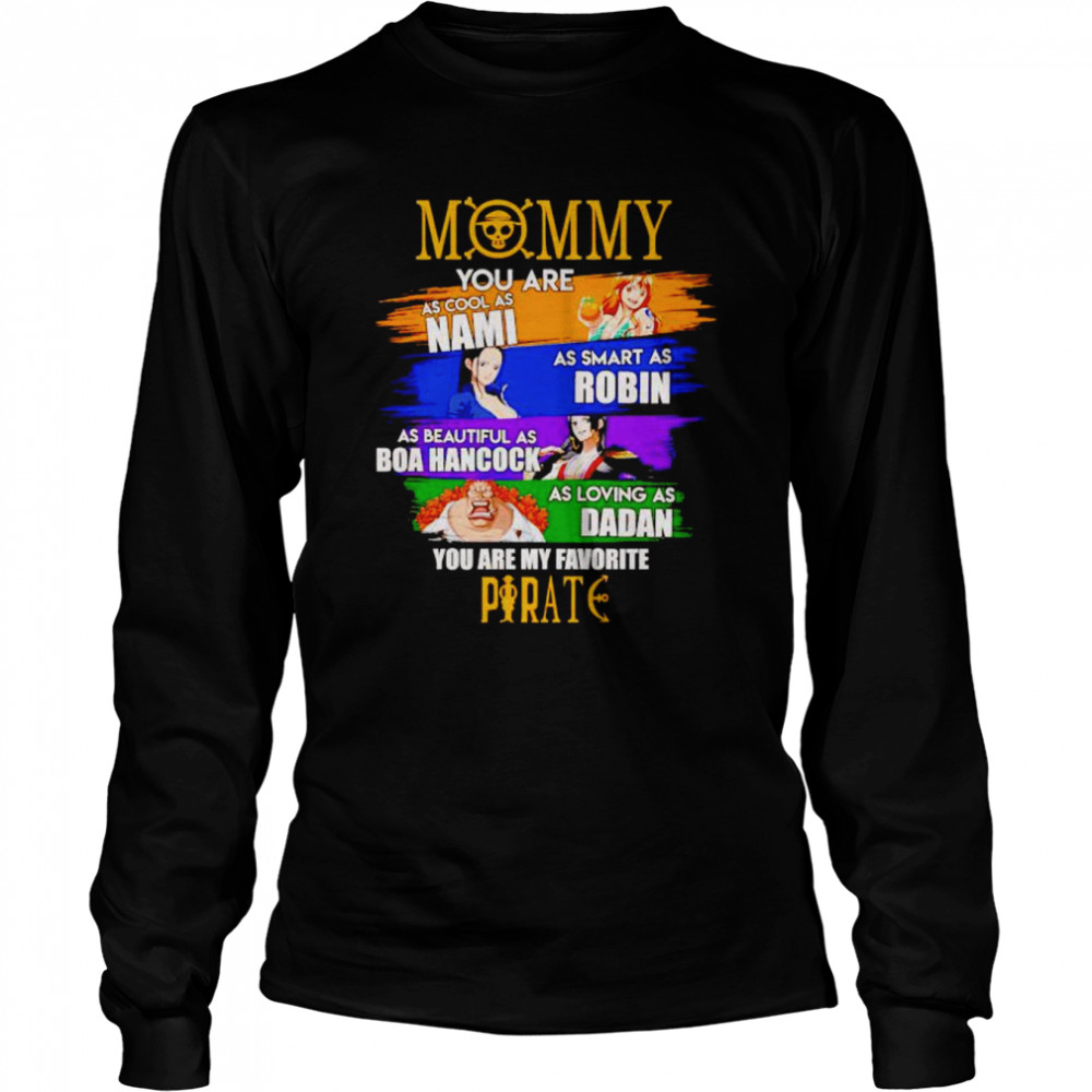 Mommy you are as cool as Nami as smart as Robin you are my favorite Pirate shirt Long Sleeved T-shirt