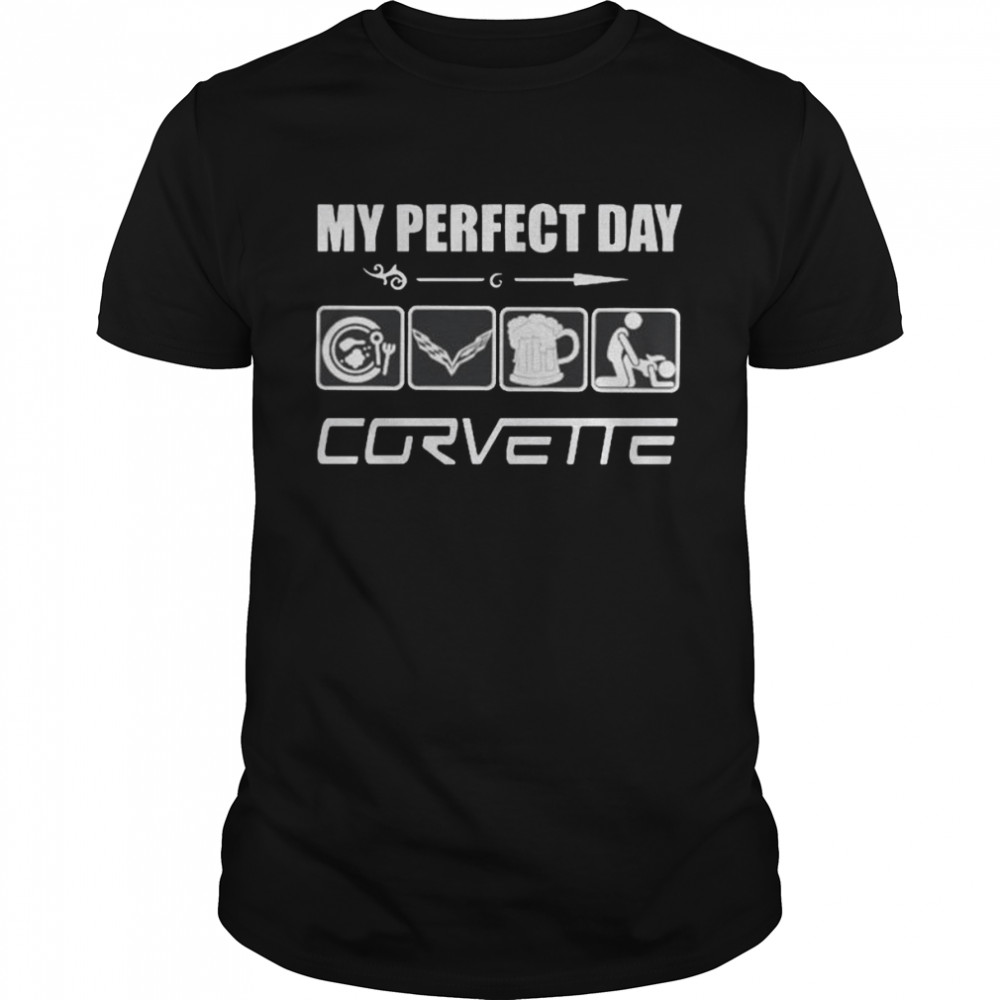 My perfect day corvette shirt