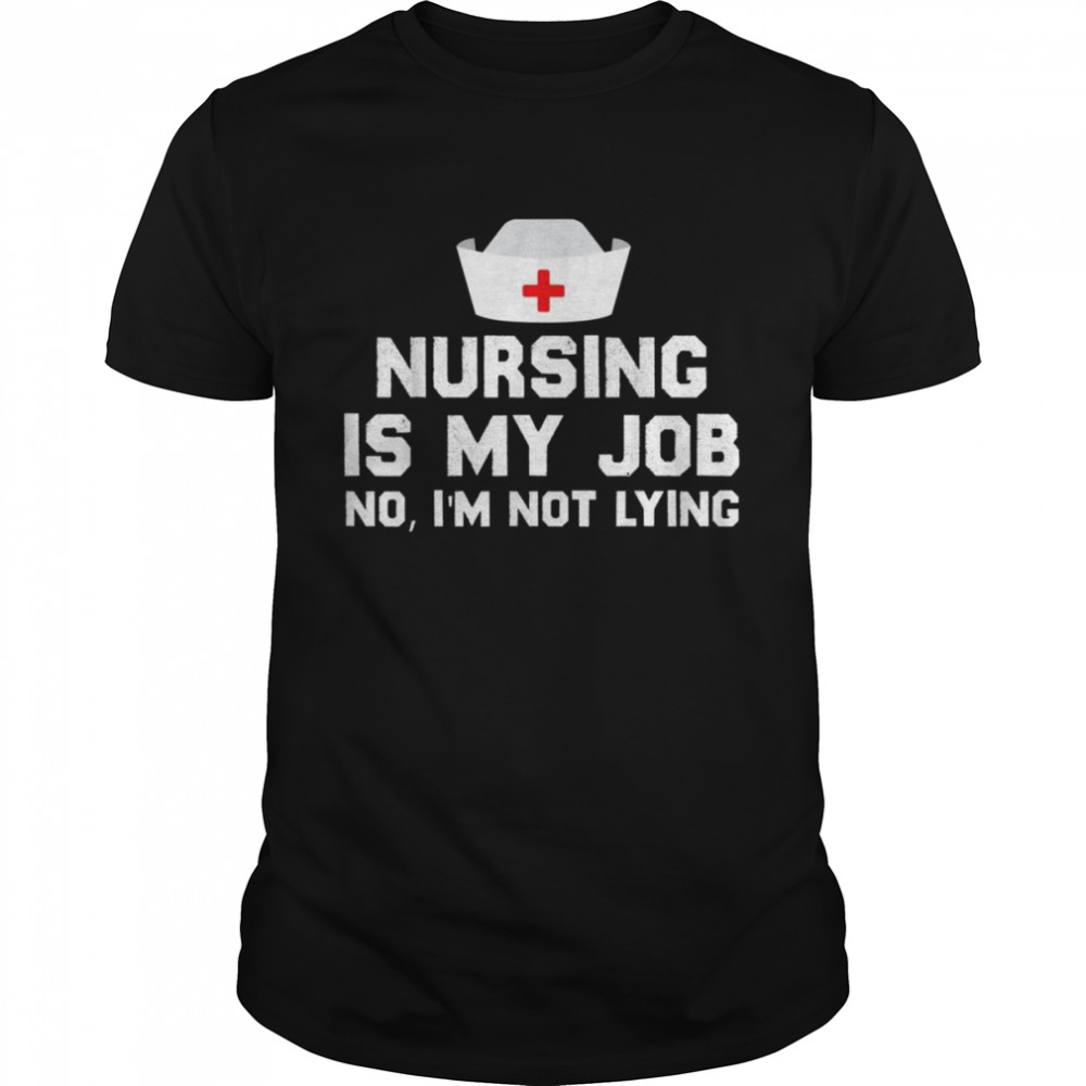 Nursing is My Job, Fool’s Day nurse April Fool’s lying Shirt