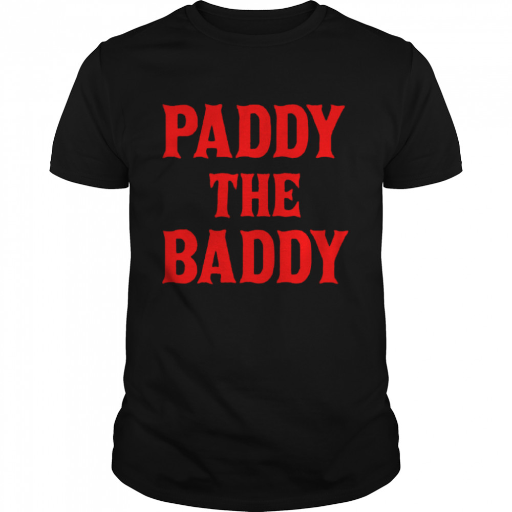 Paddy the baddy apparel shirt