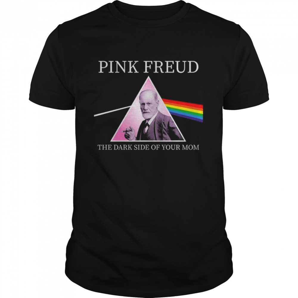 Pink Freud the dark side of your mom shirt