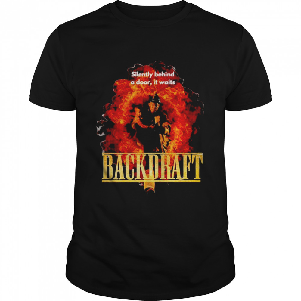 Silently behind a door it waits Back Draft movie shirt