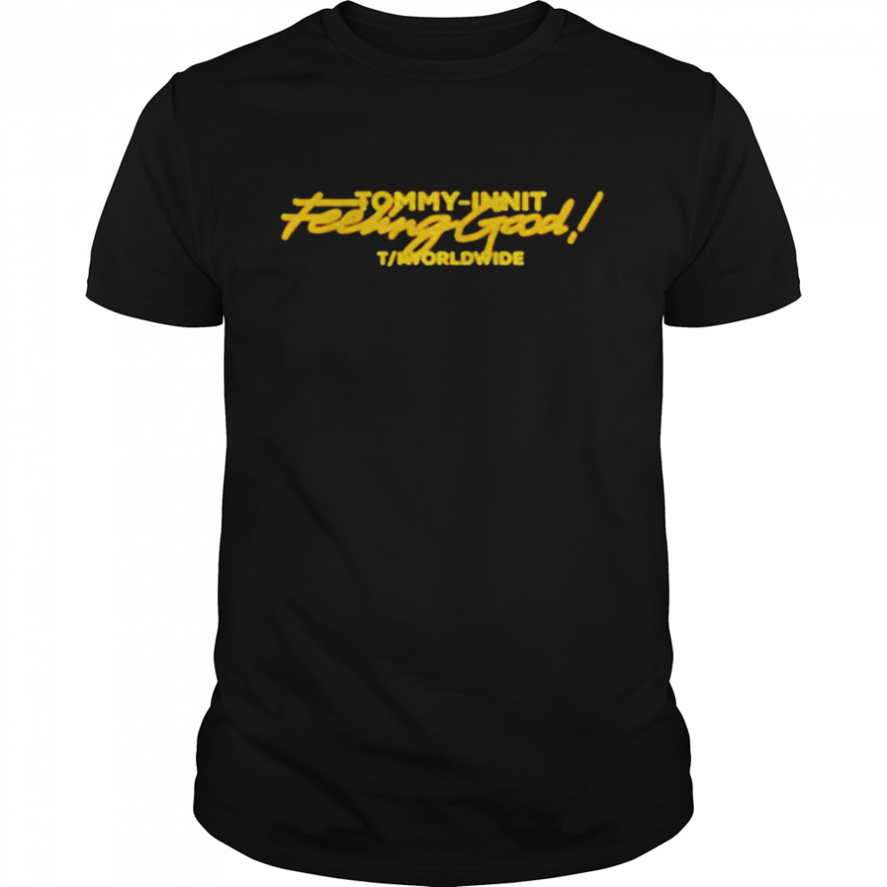 Tommy-innit feeling good shirt