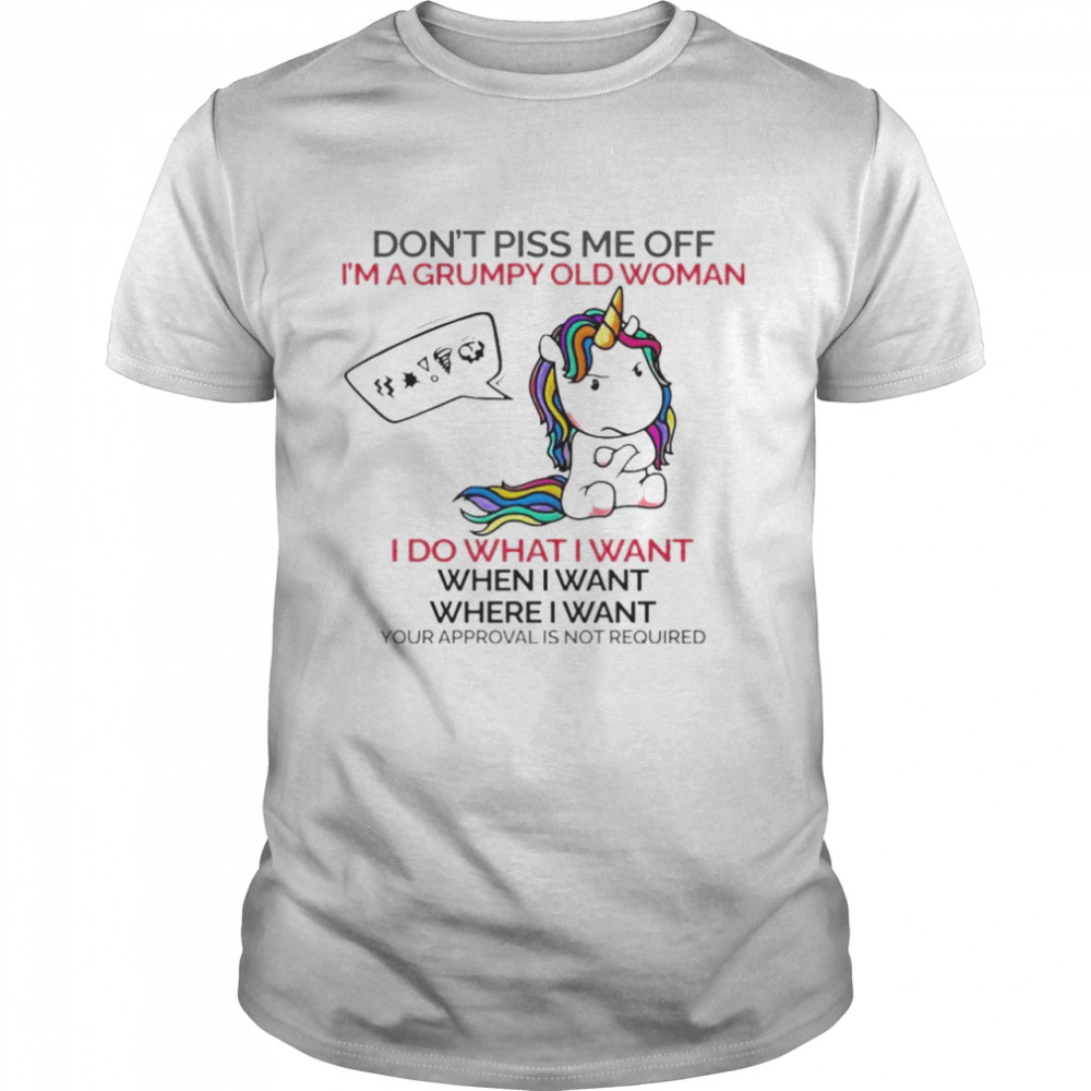 Unicorn don’t piss me off I’m a grumpy old woman i do what i want funny shirt