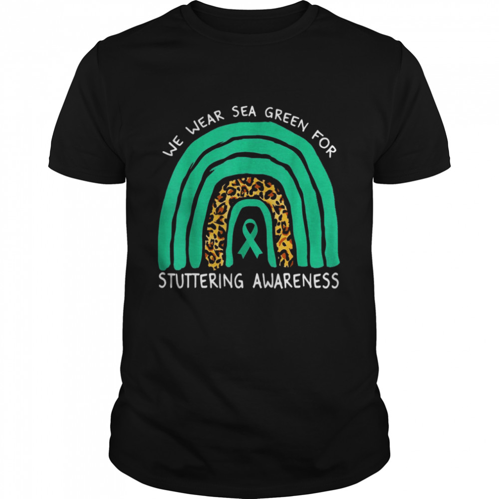 We Wear Sea Green Rainbow For Stuttering Awareness Shirt