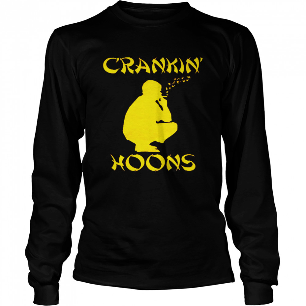 Crankin Hoons shirt Long Sleeved T-shirt