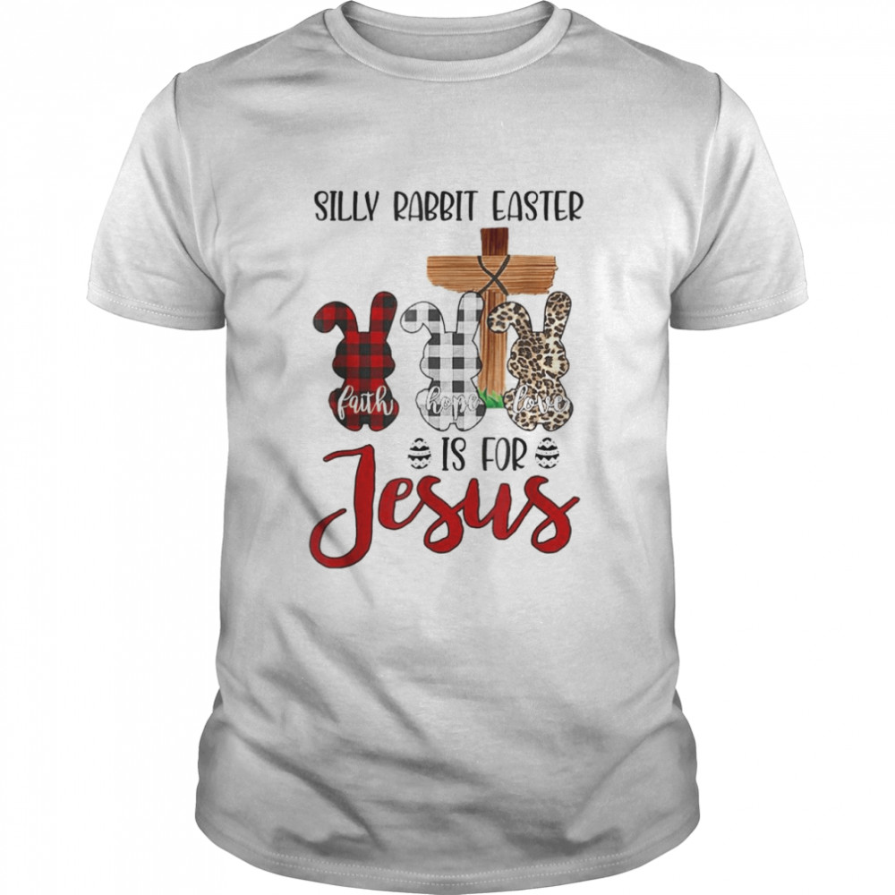 Easter Day Silly Rabbit Easter Is For Jesus T-Shirt