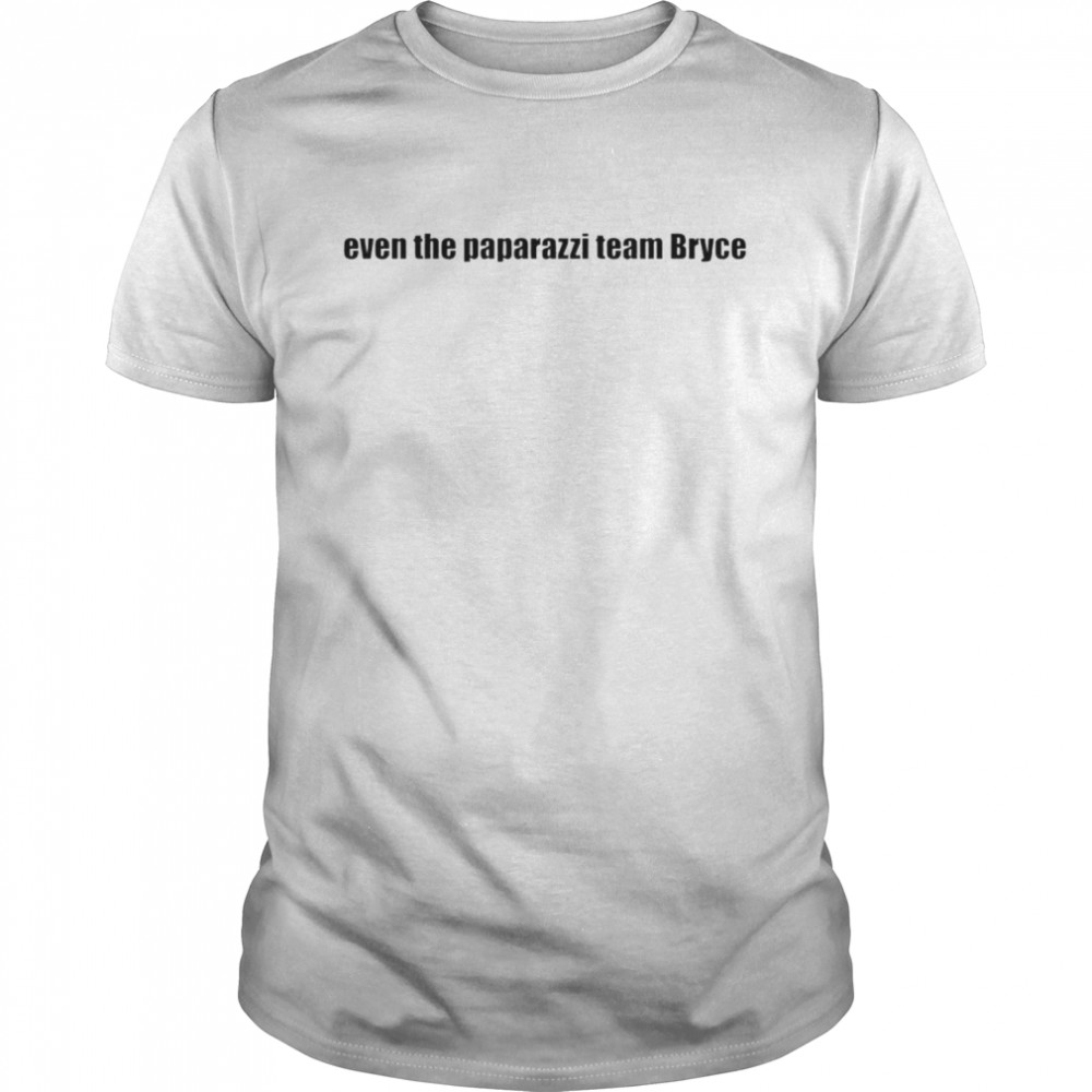 Even the paparazzi team bryce shirt