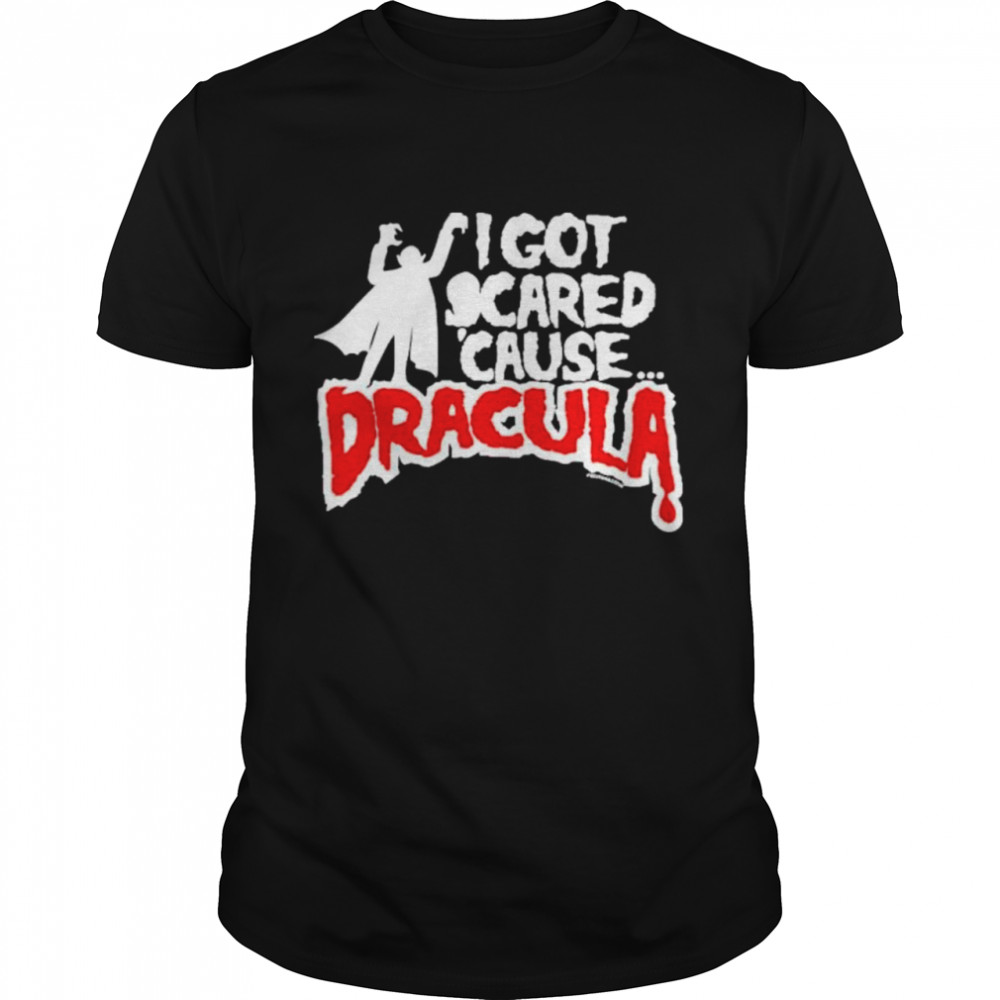 I got scared cause dracula shirt