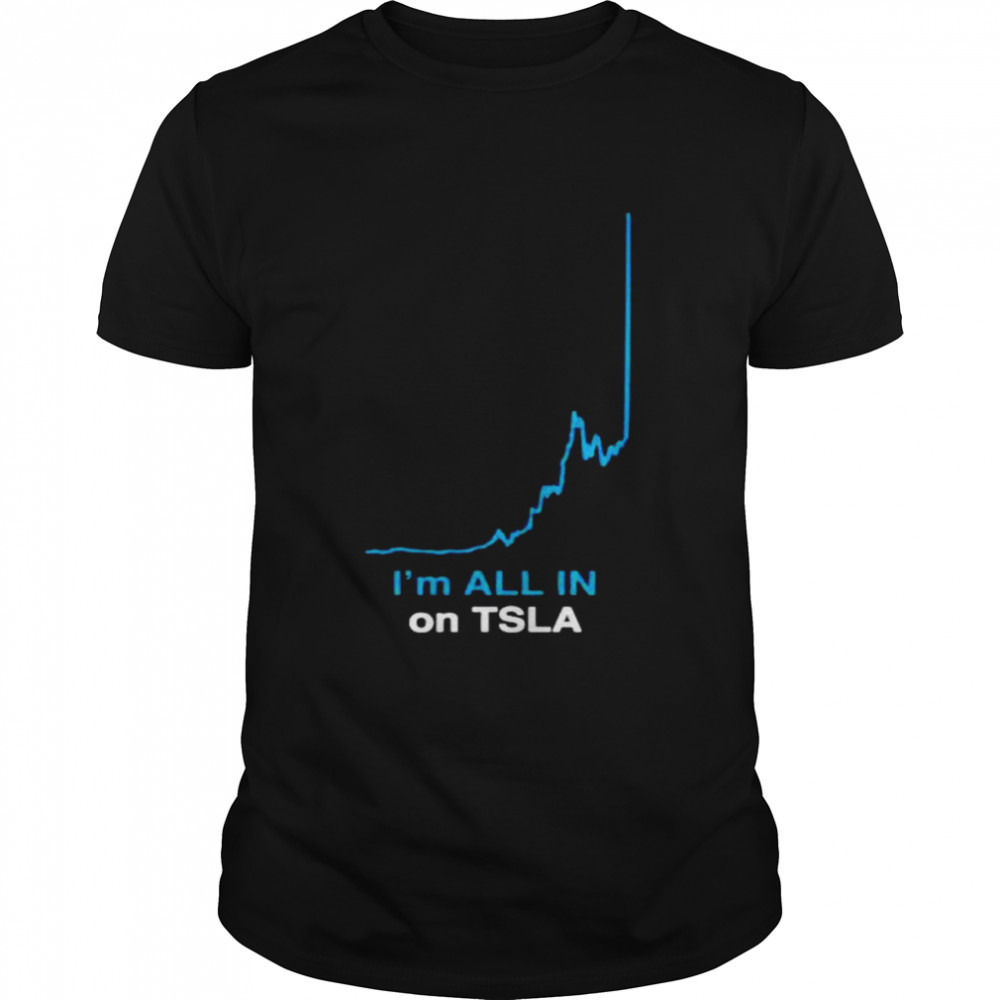 I’m all in on tsla shirt