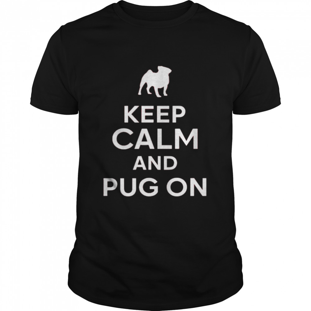 Keep calm and pug on shirt