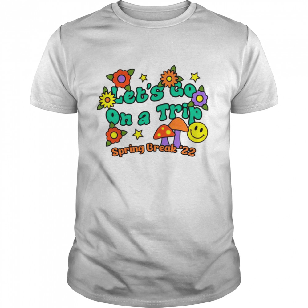 Let’s go on a trip spring break 2022 shirt