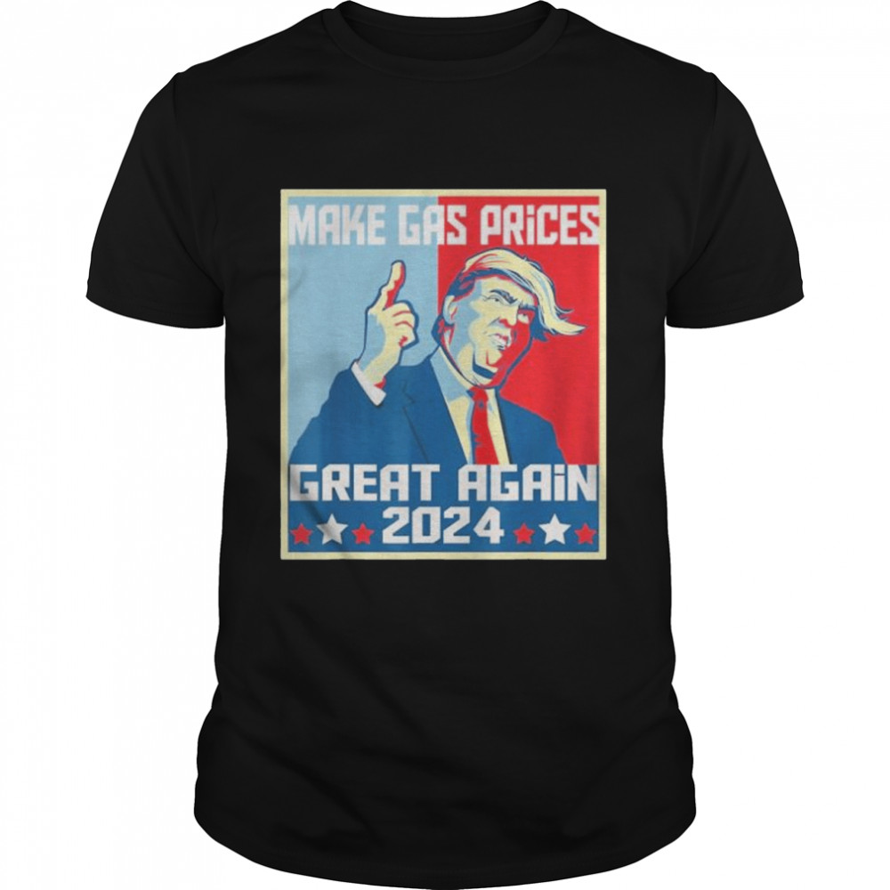 Make Gas Prices Great Again Trump 2024 shirt