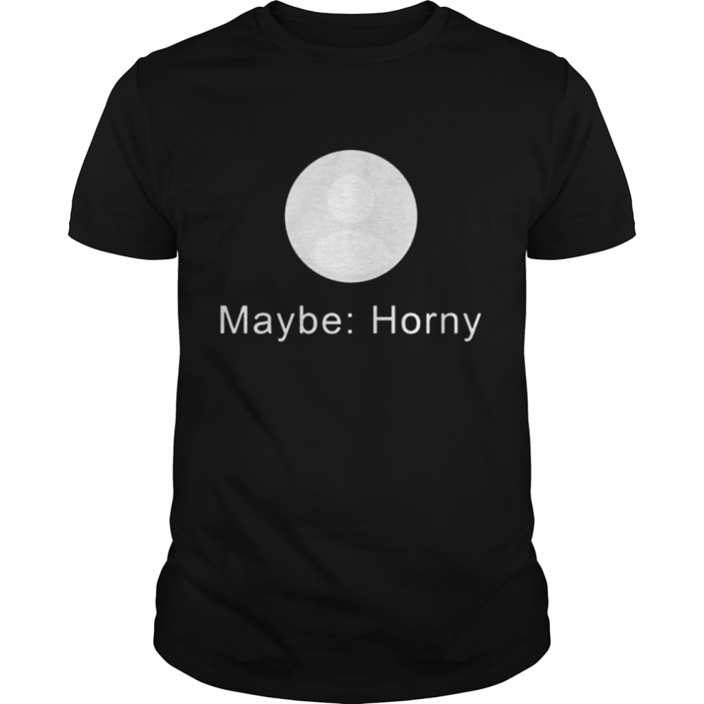 Maybe Horny user icon shirt