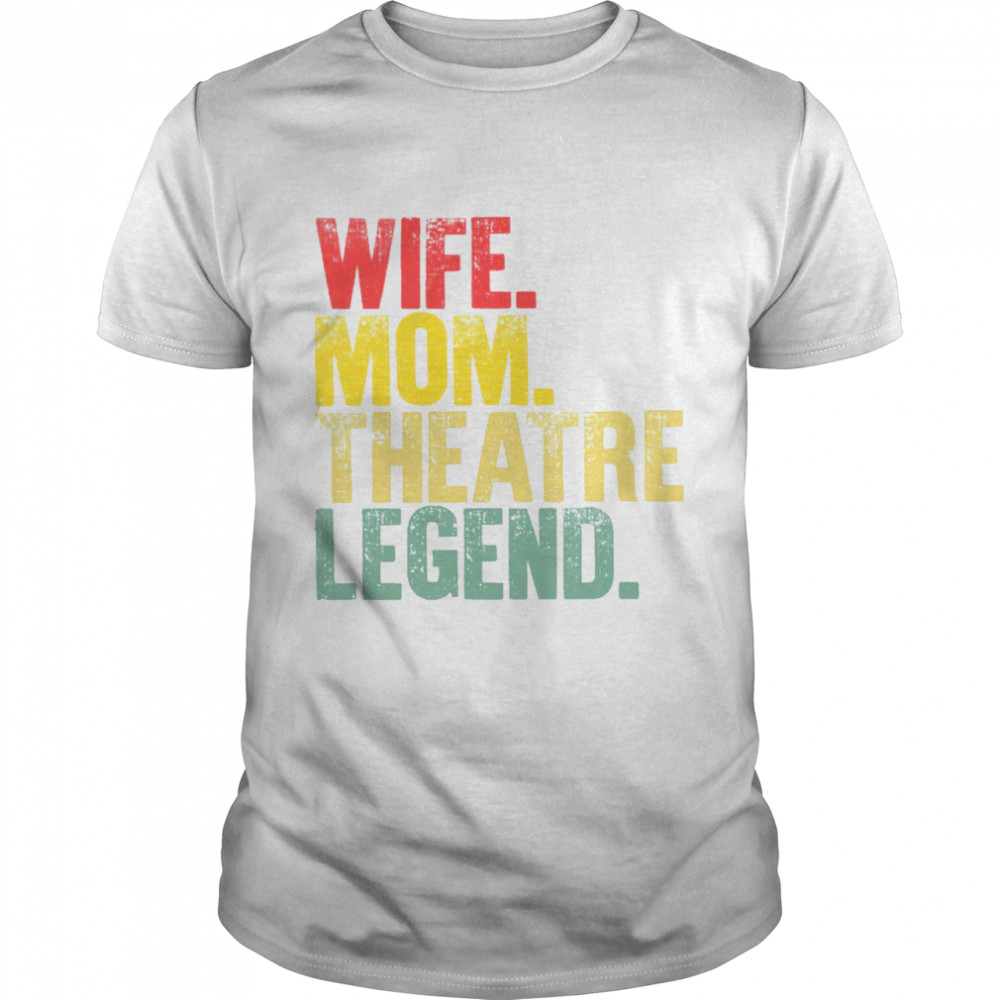 Mother Wife Mom Theatre Legend Shirt