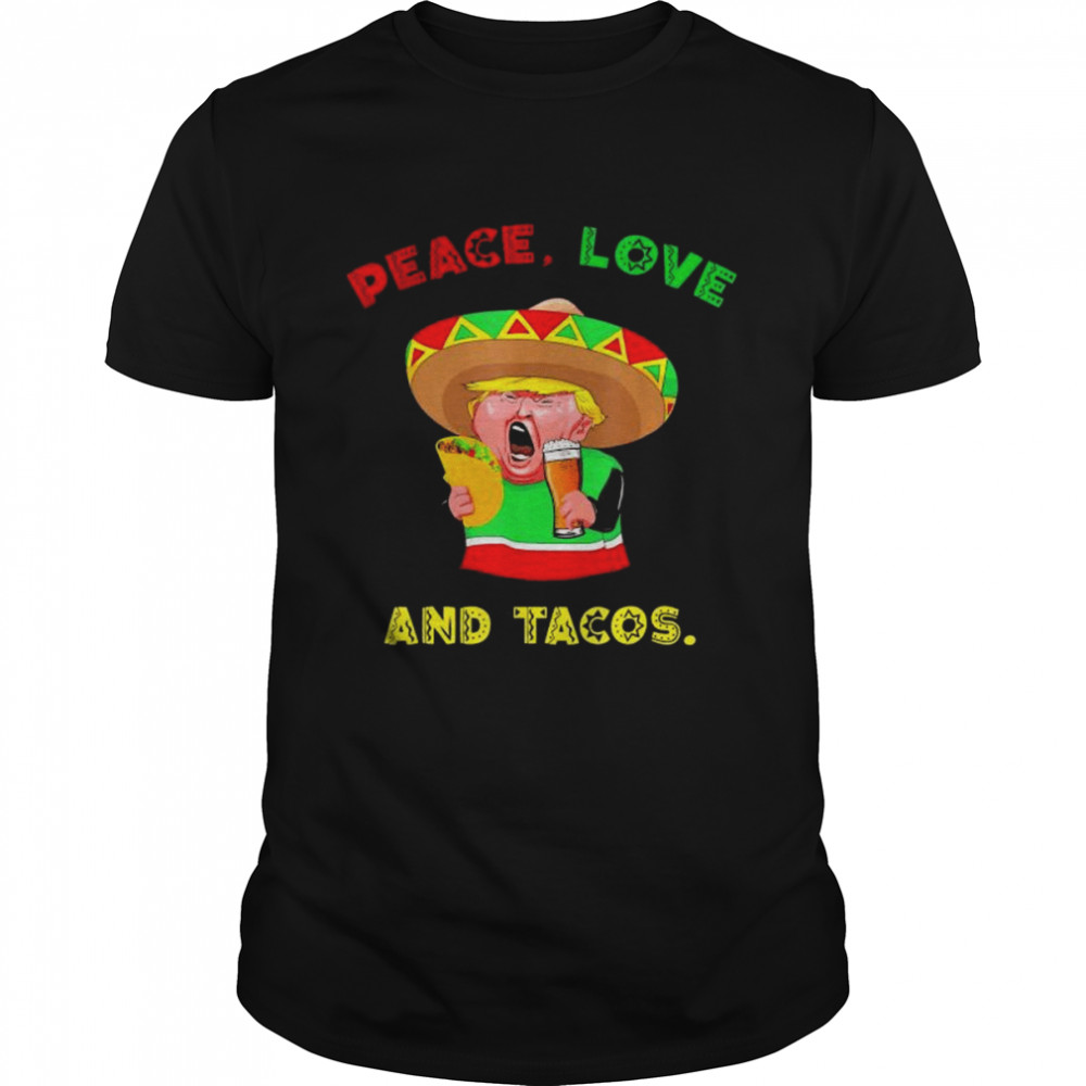 Peace Love And Tacos Trump With Tacos T-Shirt