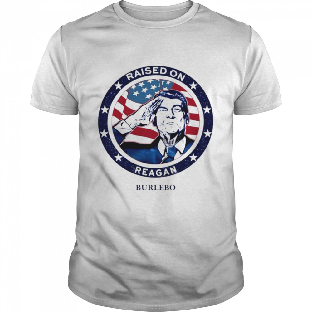 Raised On Reagan Burlebo America shirt