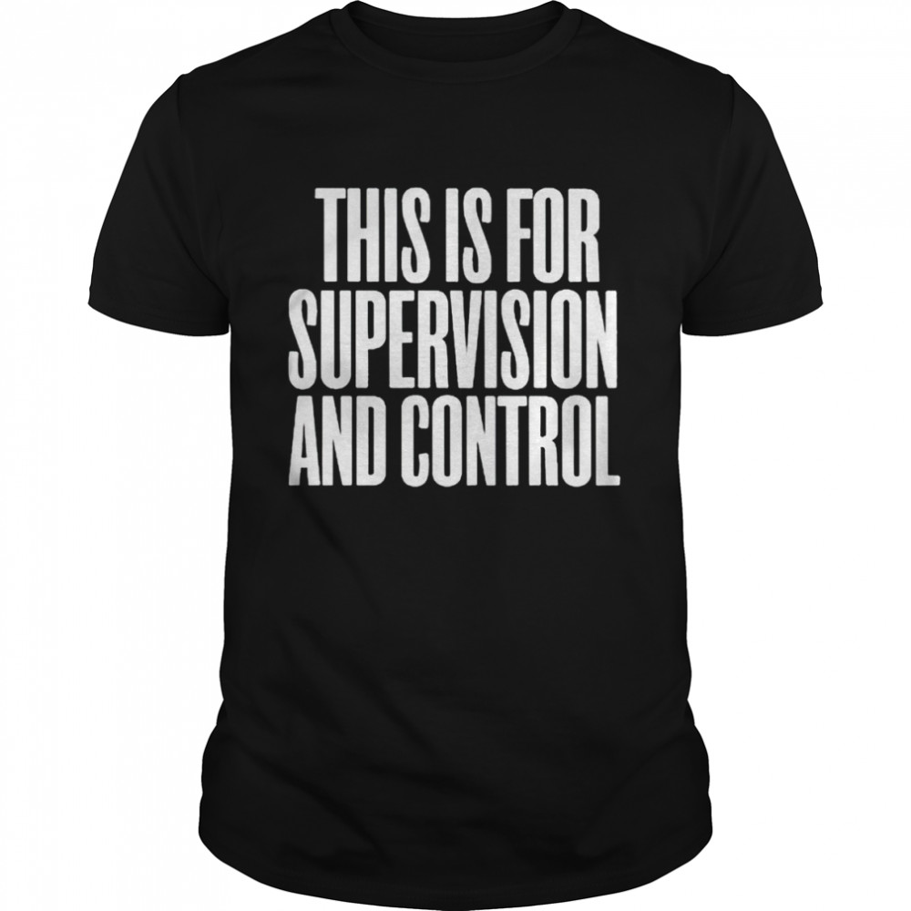 This is for supervision and control shirt