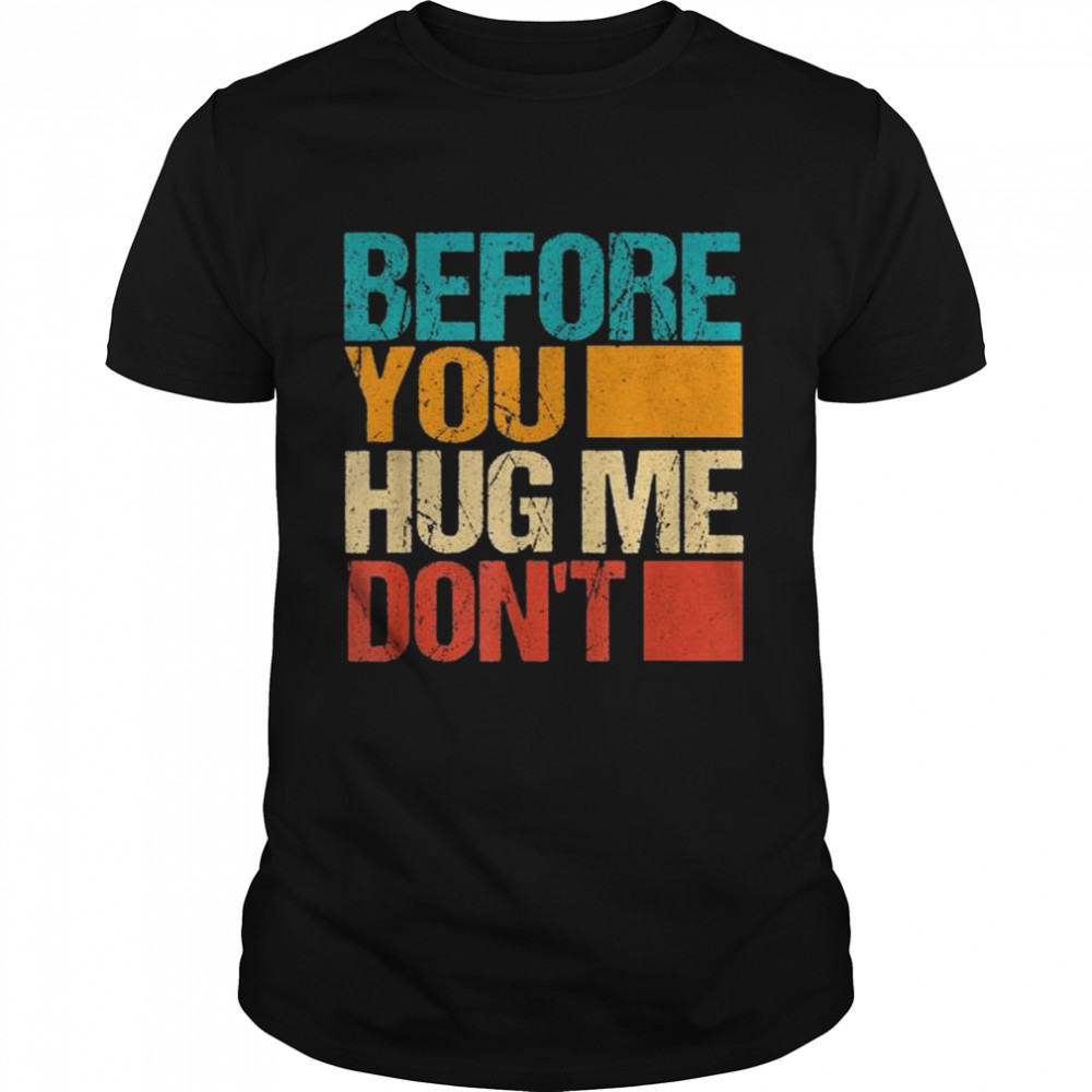 Before you hug me don’t shirt