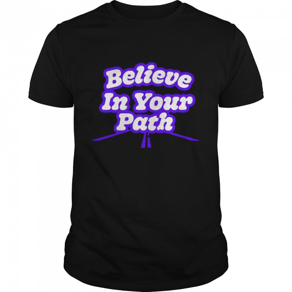 Believe in your path shirt