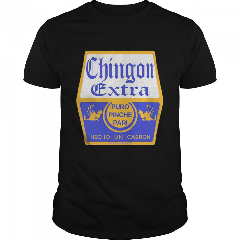 Chingon Extra puro pinche par shirt