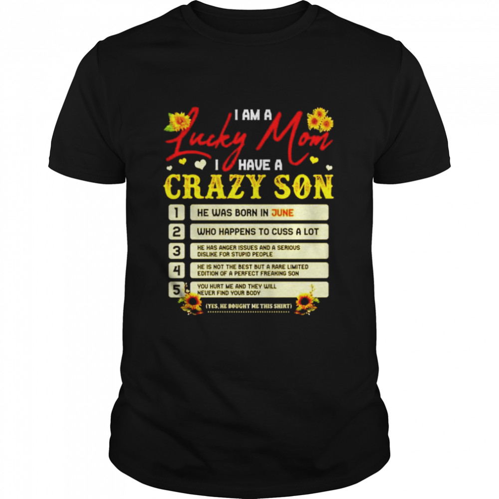 I am a lucky mom I have a crazy son who happens to cuss a lot sunflower T-shirt