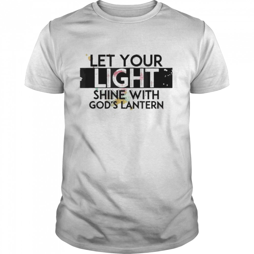 Inspiration let your light shine with god’s lanterns shirt