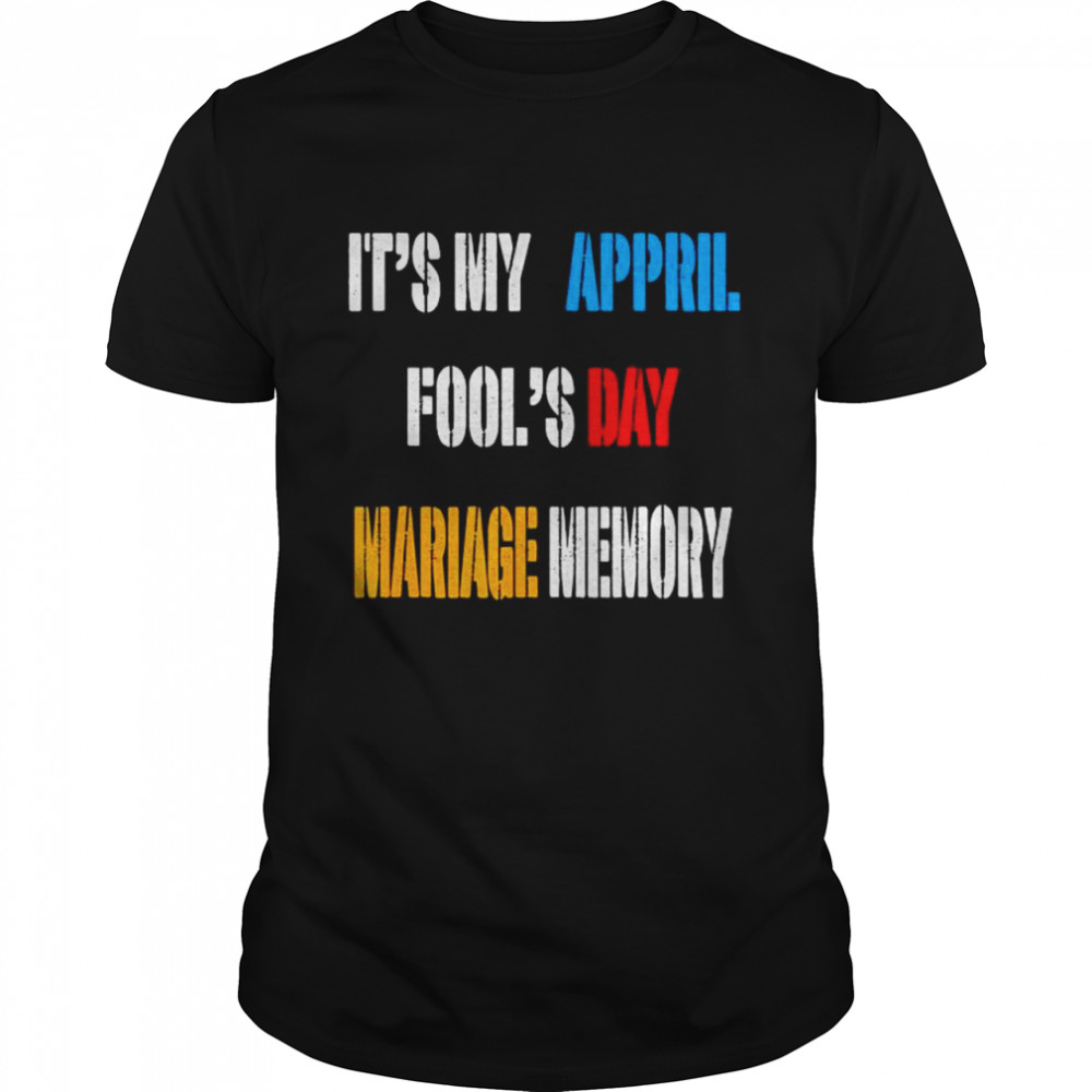 It’ My Appril Fool’s Mariage Memory T-Shirt