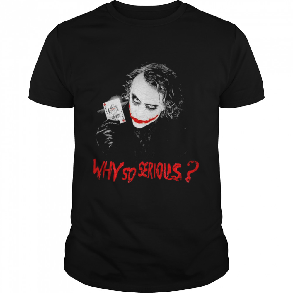 Joker why so serious shirt